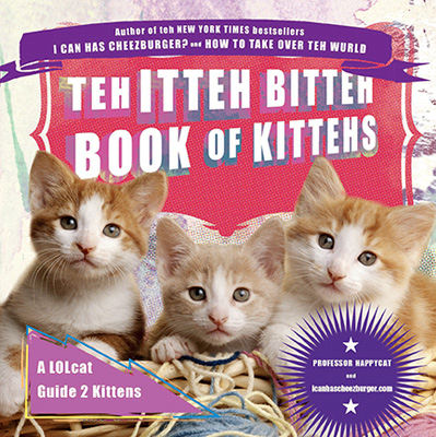 Teh Itteh Bitteh Book of Kittehs: A LOLcat Guide 2 Kittens