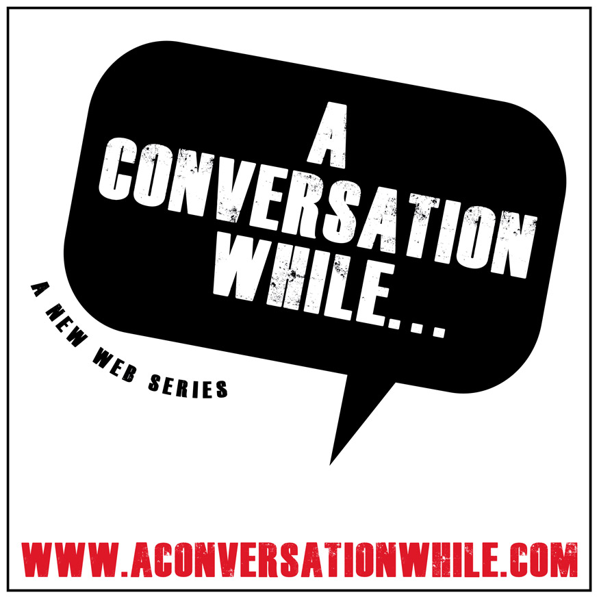 A Conversation While...